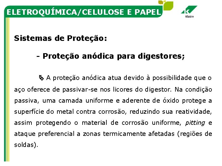 ELETROQUÍMICA/CELULOSE E PAPEL Sistemas de Proteção: - Proteção anódica para digestores; A proteção anódica