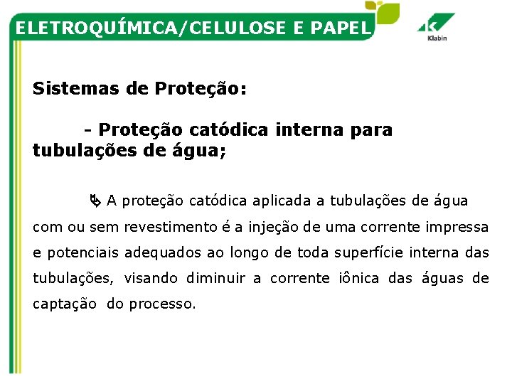 ELETROQUÍMICA/CELULOSE E PAPEL Sistemas de Proteção: - Proteção catódica interna para tubulações de água;