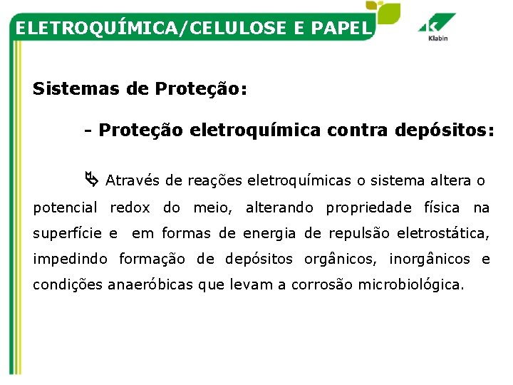 ELETROQUÍMICA/CELULOSE E PAPEL Sistemas de Proteção: - Proteção eletroquímica contra depósitos: Através de reações