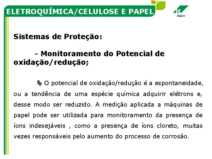 ELETROQUÍMICA/CELULOSE E PAPEL Sistemas de Proteção: - Monitoramento do Potencial de oxidação/redução; O potencial