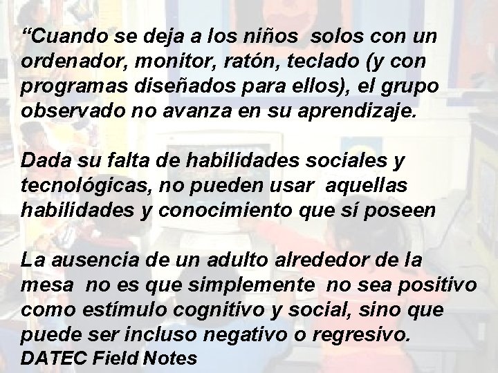 “Cuando se deja a los niños solos con un ordenador, monitor, ratón, teclado (y