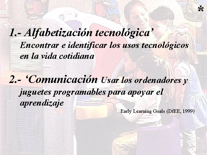 * 1. - Alfabetización tecnológica’ Encontrar e identificar los usos tecnológicos en la vida