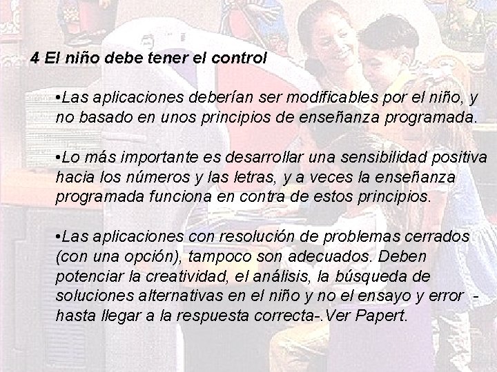 4 El niño debe tener el control • Las aplicaciones deberían ser modificables por
