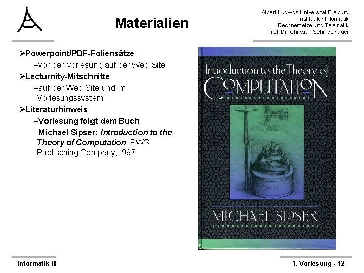 Materialien Albert-Ludwigs-Universität Freiburg Institut für Informatik Rechnernetze und Telematik Prof. Dr. Christian Schindelhauer ØPowerpoint/PDF-Foliensätze