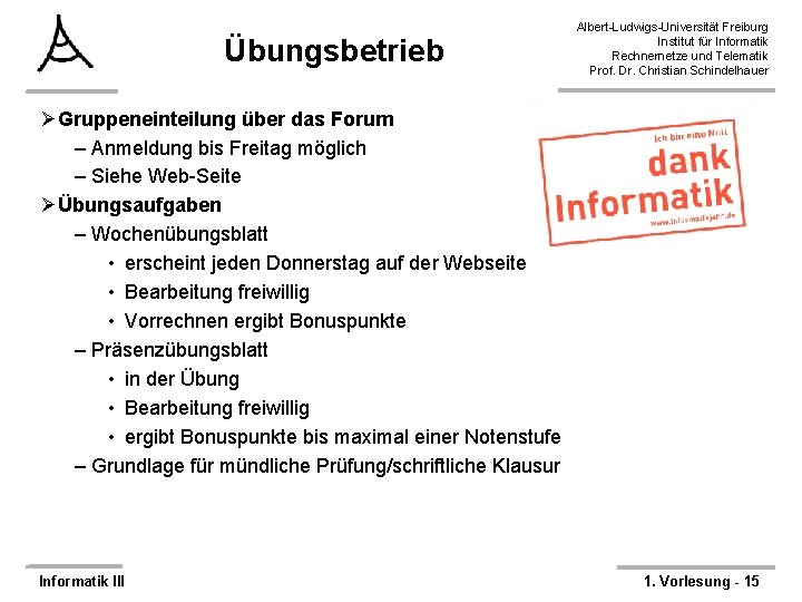 Übungsbetrieb Albert-Ludwigs-Universität Freiburg Institut für Informatik Rechnernetze und Telematik Prof. Dr. Christian Schindelhauer ØGruppeneinteilung