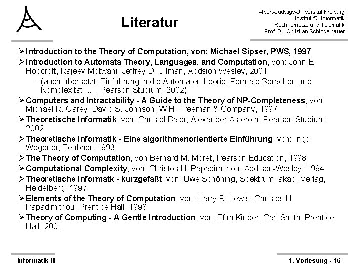 Literatur Albert-Ludwigs-Universität Freiburg Institut für Informatik Rechnernetze und Telematik Prof. Dr. Christian Schindelhauer Ø