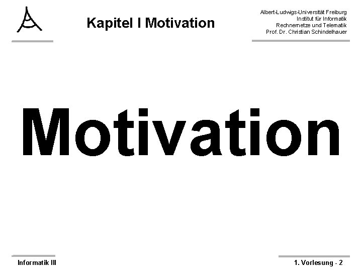 Kapitel I Motivation Albert-Ludwigs-Universität Freiburg Institut für Informatik Rechnernetze und Telematik Prof. Dr. Christian