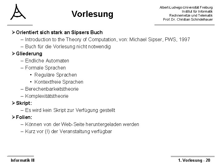 Vorlesung Albert-Ludwigs-Universität Freiburg Institut für Informatik Rechnernetze und Telematik Prof. Dr. Christian Schindelhauer Ø