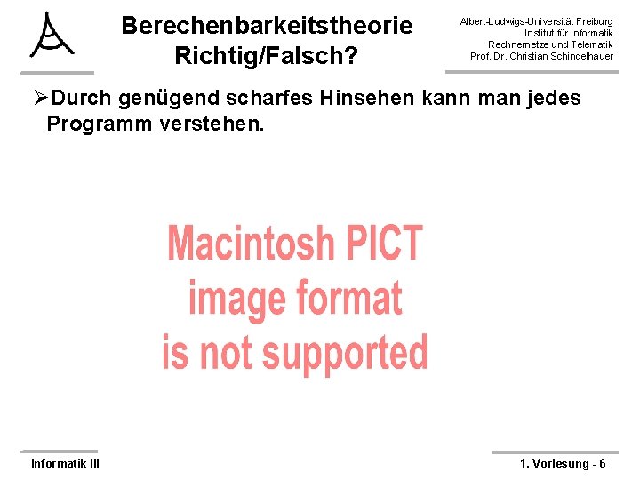 Berechenbarkeitstheorie Richtig/Falsch? Albert-Ludwigs-Universität Freiburg Institut für Informatik Rechnernetze und Telematik Prof. Dr. Christian Schindelhauer