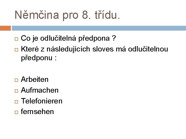 Němčina pro 8. třídu. Co je odlučitelná předpona ? Které z následujících sloves má