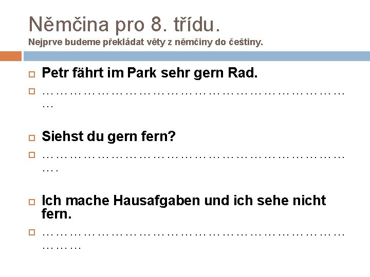 Němčina pro 8. třídu. Nejprve budeme překládat věty z němčiny do češtiny. Petr fährt