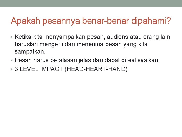 Apakah pesannya benar-benar dipahami? • Ketika kita menyampaikan pesan, audiens atau orang lain haruslah