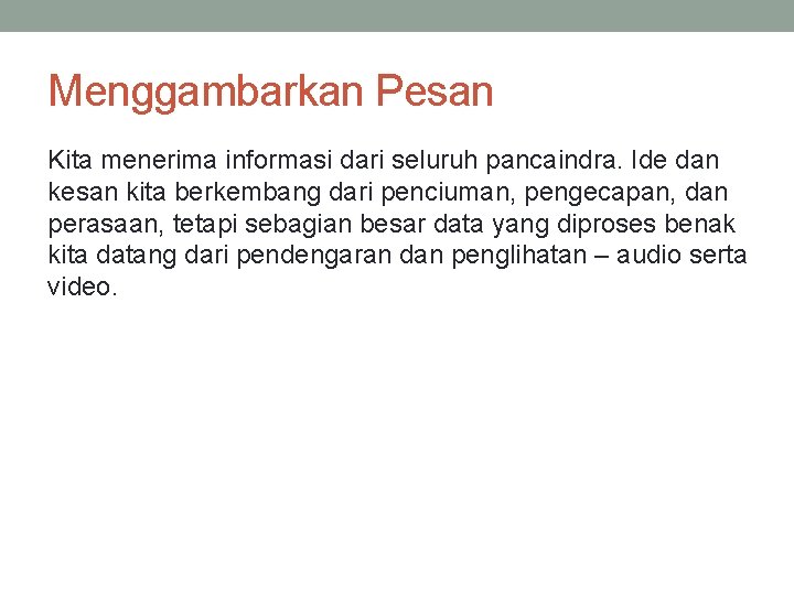 Menggambarkan Pesan Kita menerima informasi dari seluruh pancaindra. Ide dan kesan kita berkembang dari