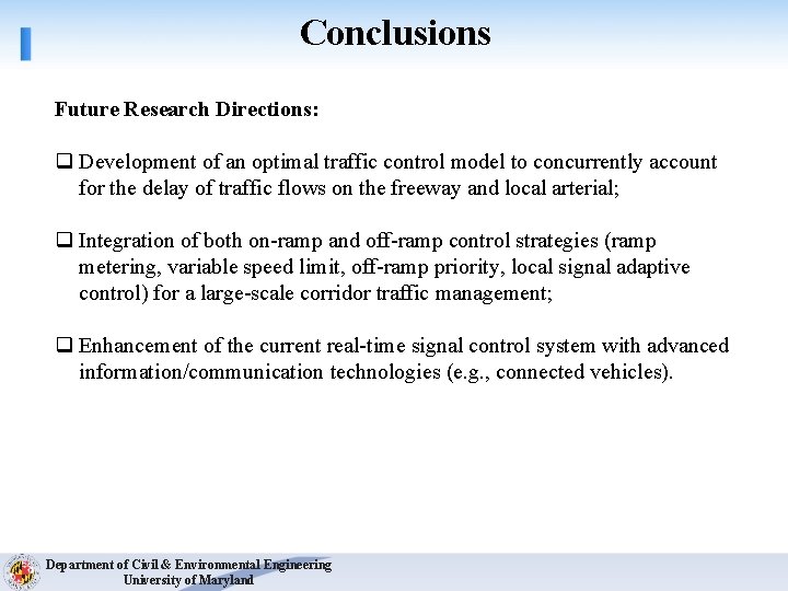 Conclusions Future Research Directions: q Development of an optimal traffic control model to concurrently