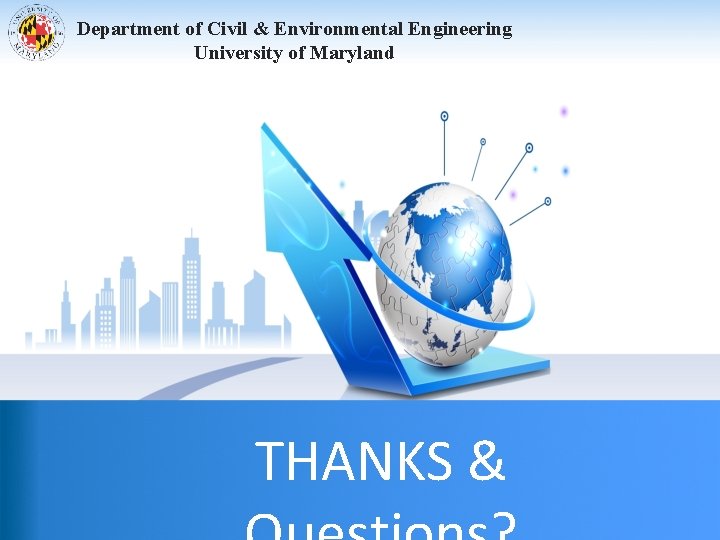 Department of Civil & Environmental Engineering University of Maryland THANKS & 