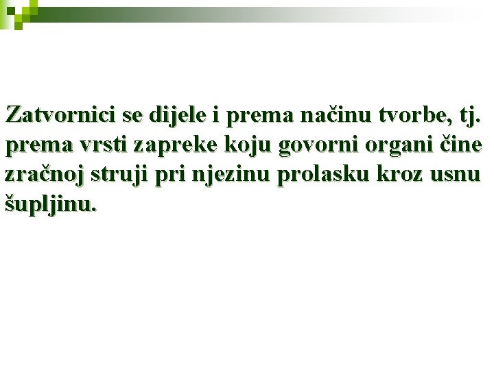 Zatvornici se dijele i prema načinu tvorbe, tj. prema vrsti zapreke koju govorni organi