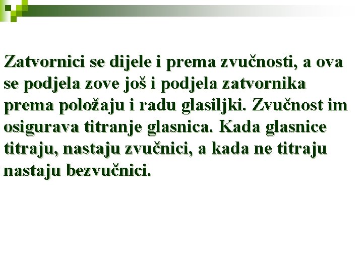 Zatvornici se dijele i prema zvučnosti, a ova se podjela zove još i podjela