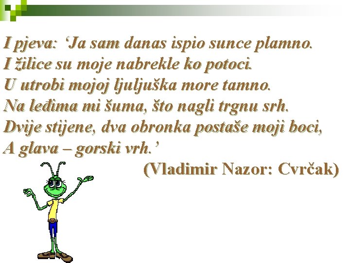 I pjeva: ‘Ja sam danas ispio sunce plamno. I žilice su moje nabrekle ko