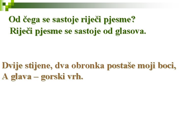 Od čega se sastoje riječi pjesme? Riječi pjesme se sastoje od glasova. Dvije stijene,