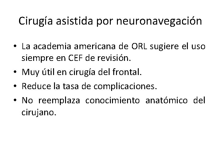 Cirugía asistida por neuronavegación • La academia americana de ORL sugiere el uso siempre Cirugía asistida por neuronavegación • La academia americana de ORL sugiere el uso siempre