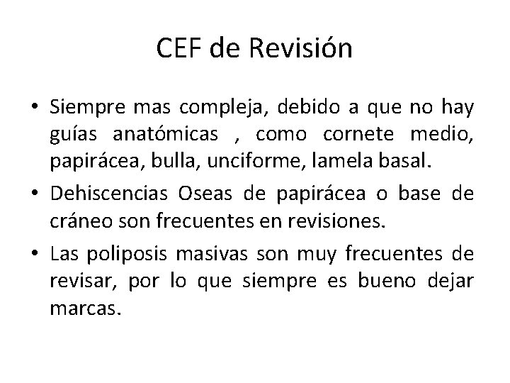 CEF de Revisión • Siempre mas compleja, debido a que no hay guías anatómicas CEF de Revisión • Siempre mas compleja, debido a que no hay guías anatómicas
