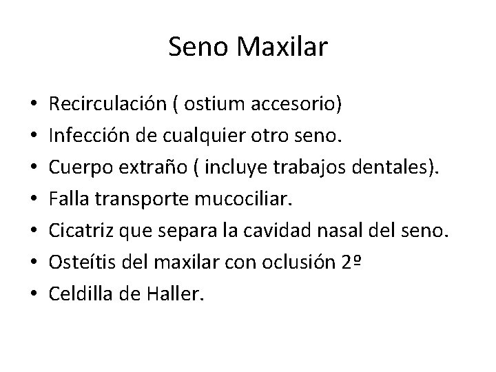 Seno Maxilar • • Recirculación ( ostium accesorio) Infección de cualquier otro seno. Cuerpo Seno Maxilar • • Recirculación ( ostium accesorio) Infección de cualquier otro seno. Cuerpo