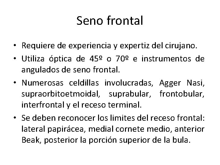 Seno frontal • Requiere de experiencia y expertiz del cirujano. • Utiliza óptica de Seno frontal • Requiere de experiencia y expertiz del cirujano. • Utiliza óptica de