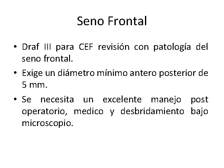 Seno Frontal • Draf III para CEF revisión con patología del seno frontal. • Seno Frontal • Draf III para CEF revisión con patología del seno frontal. •