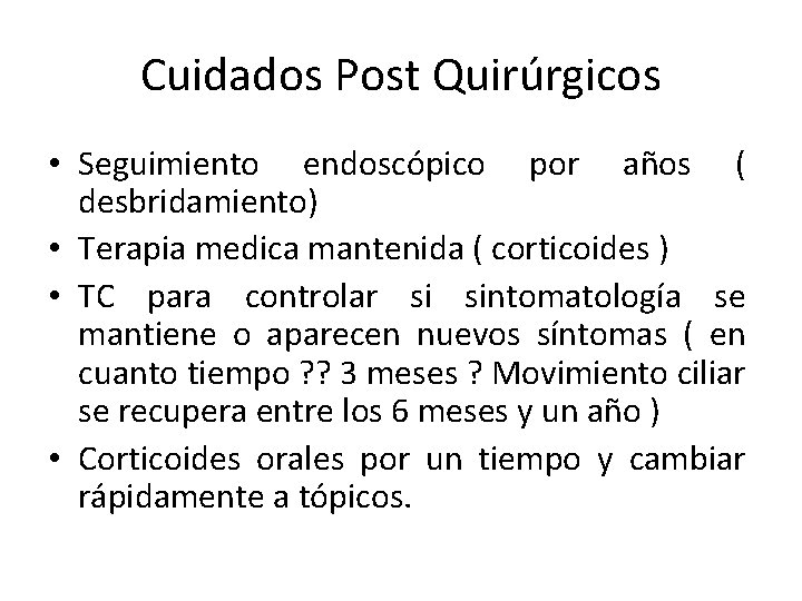 Cuidados Post Quirúrgicos • Seguimiento endoscópico por años ( desbridamiento) • Terapia medica mantenida Cuidados Post Quirúrgicos • Seguimiento endoscópico por años ( desbridamiento) • Terapia medica mantenida