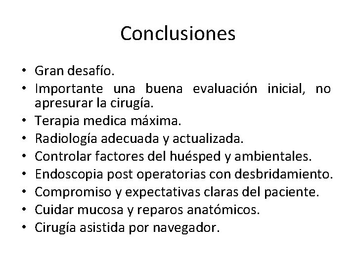 Conclusiones • Gran desafío. • Importante una buena evaluación inicial, no apresurar la cirugía. Conclusiones • Gran desafío. • Importante una buena evaluación inicial, no apresurar la cirugía.
