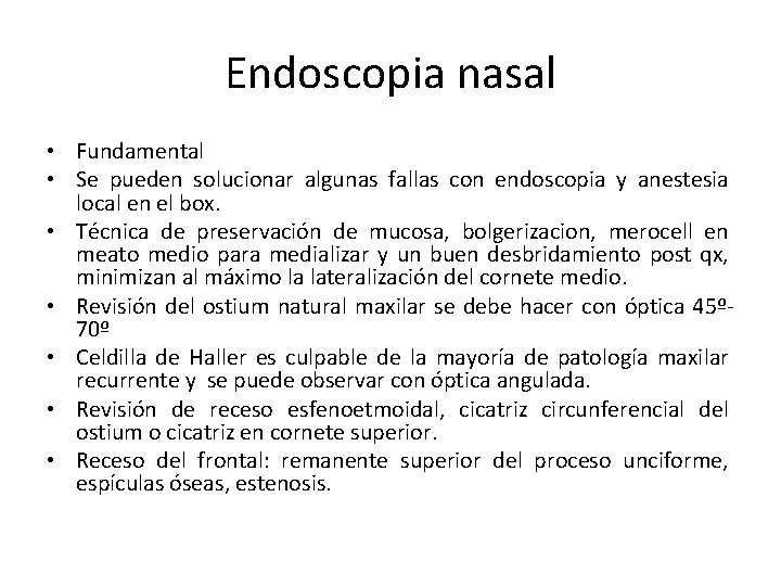 Endoscopia nasal • Fundamental • Se pueden solucionar algunas fallas con endoscopia y anestesia Endoscopia nasal • Fundamental • Se pueden solucionar algunas fallas con endoscopia y anestesia