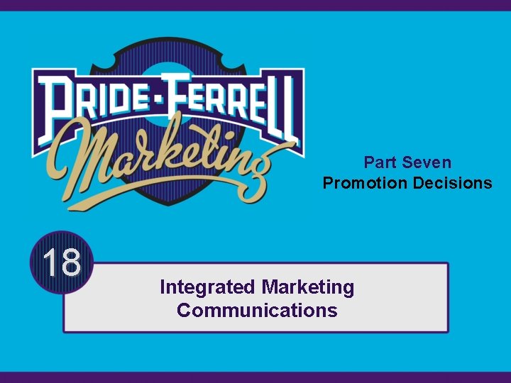 Part Seven Promotion Decisions 18 Integrated Marketing Communications 