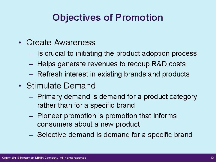 Objectives of Promotion • Create Awareness – Is crucial to initiating the product adoption