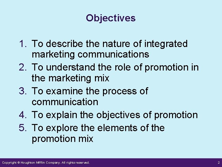 Objectives 1. To describe the nature of integrated marketing communications 2. To understand the