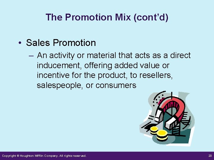 The Promotion Mix (cont’d) • Sales Promotion – An activity or material that acts