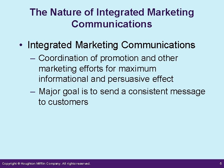 The Nature of Integrated Marketing Communications • Integrated Marketing Communications – Coordination of promotion