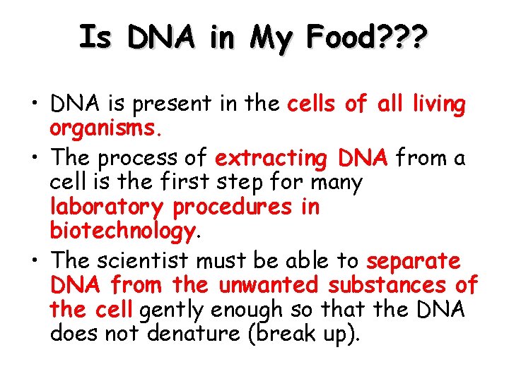 Is DNA in My Food? ? ? • DNA is present in the cells