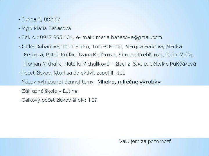 - Ľutina 4, 082 57 - Mgr. Mária Baňasová - Tel. č. : 0917