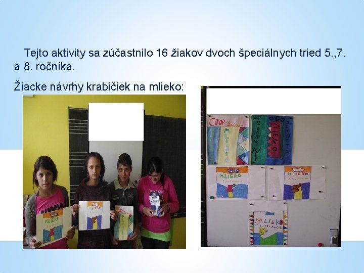 Tejto aktivity sa zúčastnilo 16 žiakov dvoch špeciálnych tried 5. , 7. a 8.