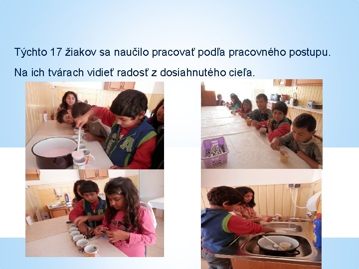 Týchto 17 žiakov sa naučilo pracovať podľa pracovného postupu. Na ich tvárach vidieť radosť