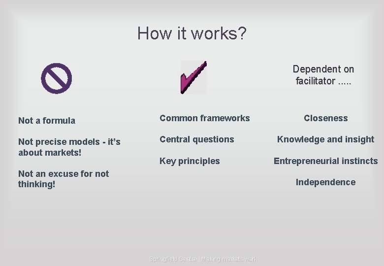 How it works? Dependent on facilitator. . . Not a formula Common frameworks Not