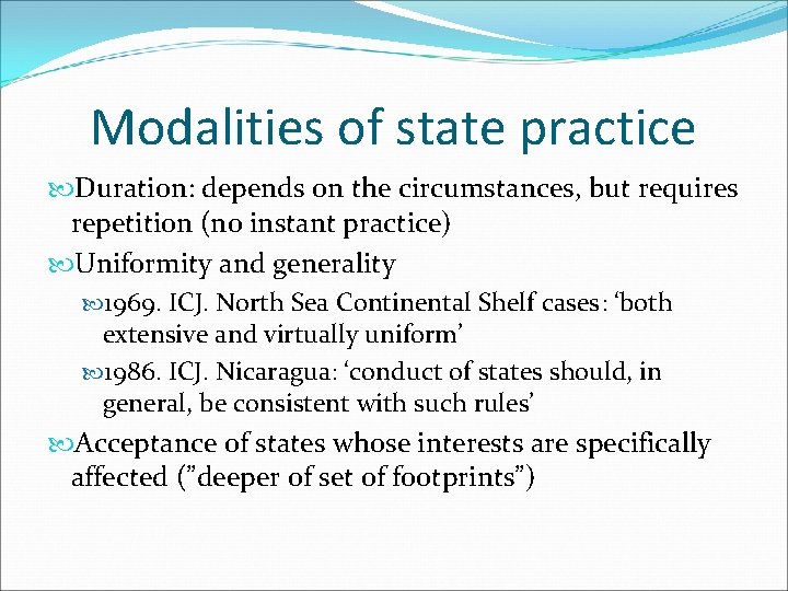 Modalities of state practice Duration: depends on the circumstances, but requires repetition (no instant