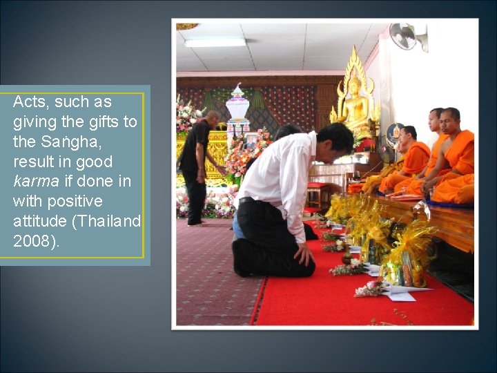 Acts, such as giving the gifts to the Saṅgha, result in good karma if