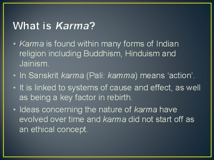 What is Karma? • Karma is found within many forms of Indian religion including