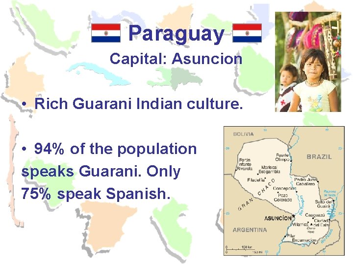 Paraguay Capital: Asuncion • Rich Guarani Indian culture. • 94% of the population speaks Paraguay Capital: Asuncion • Rich Guarani Indian culture. • 94% of the population speaks
