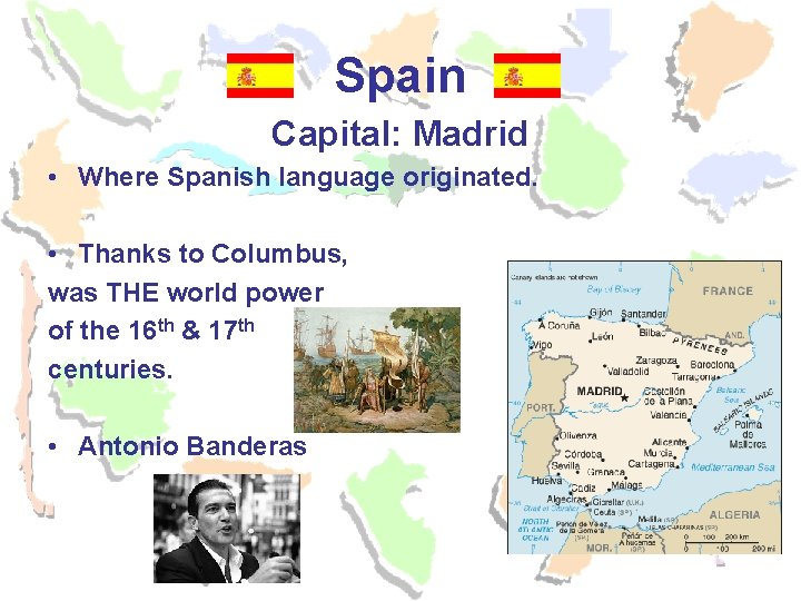 Spain Capital: Madrid • Where Spanish language originated. • Thanks to Columbus, was THE Spain Capital: Madrid • Where Spanish language originated. • Thanks to Columbus, was THE