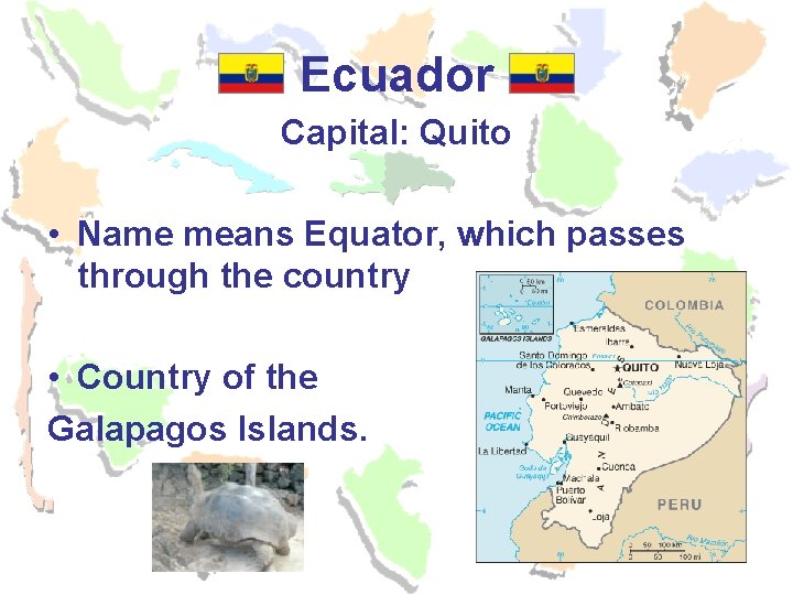 Ecuador Capital: Quito • Name means Equator, which passes through the country • Country Ecuador Capital: Quito • Name means Equator, which passes through the country • Country