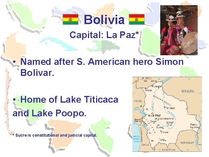 Bolivia Capital: La Paz* • Named after S. American hero Simon Bolivar. • Home Bolivia Capital: La Paz* • Named after S. American hero Simon Bolivar. • Home