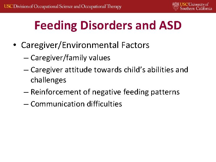 Feeding Disorders and ASD • Caregiver/Environmental Factors – Caregiver/family values – Caregiver attitude towards