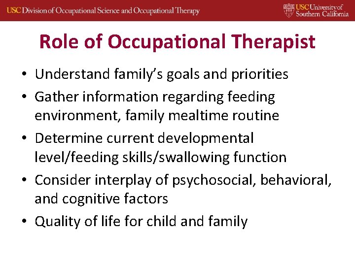 Role of Occupational Therapist • Understand family’s goals and priorities • Gather information regarding